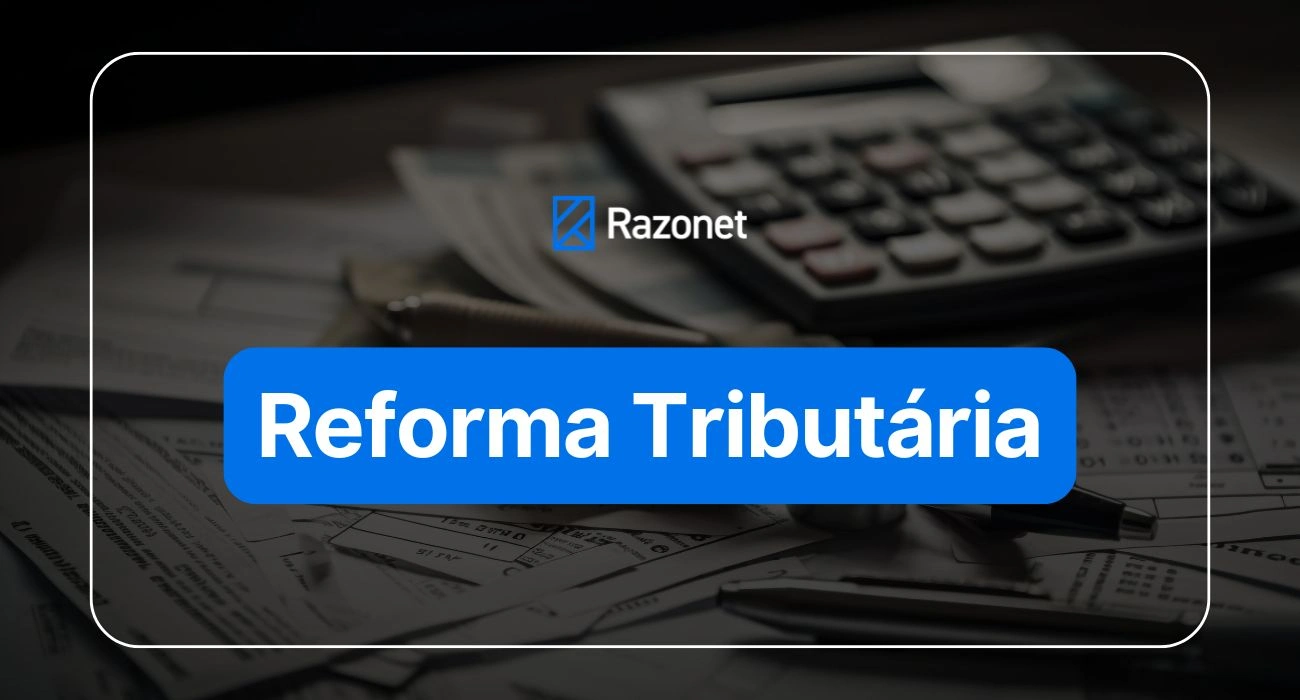 Entenda o Que é a Nova Reforma Tributária e Quais Suas Principais Mudanças - Capa